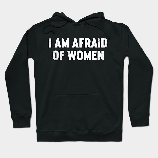 I Am Afraid Of Women Funny Hoodie by tervesea